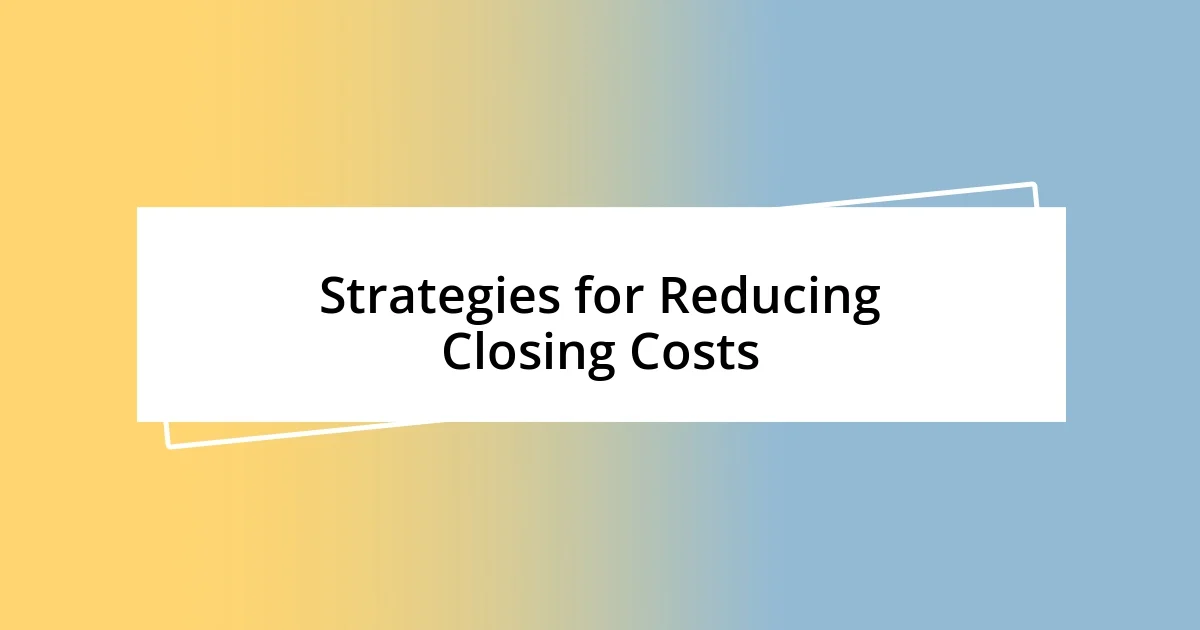 Strategies for Reducing Closing Costs