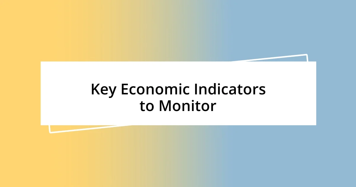 Key Economic Indicators to Monitor