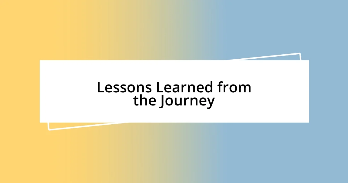 Lessons Learned from the Journey