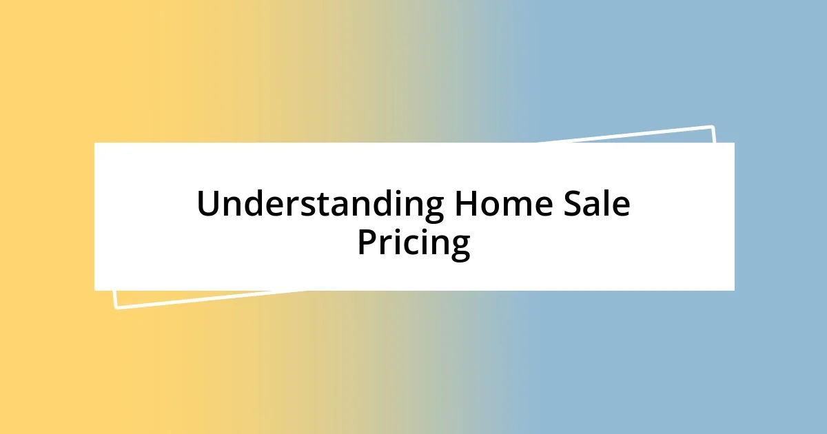 Understanding Home Sale Pricing