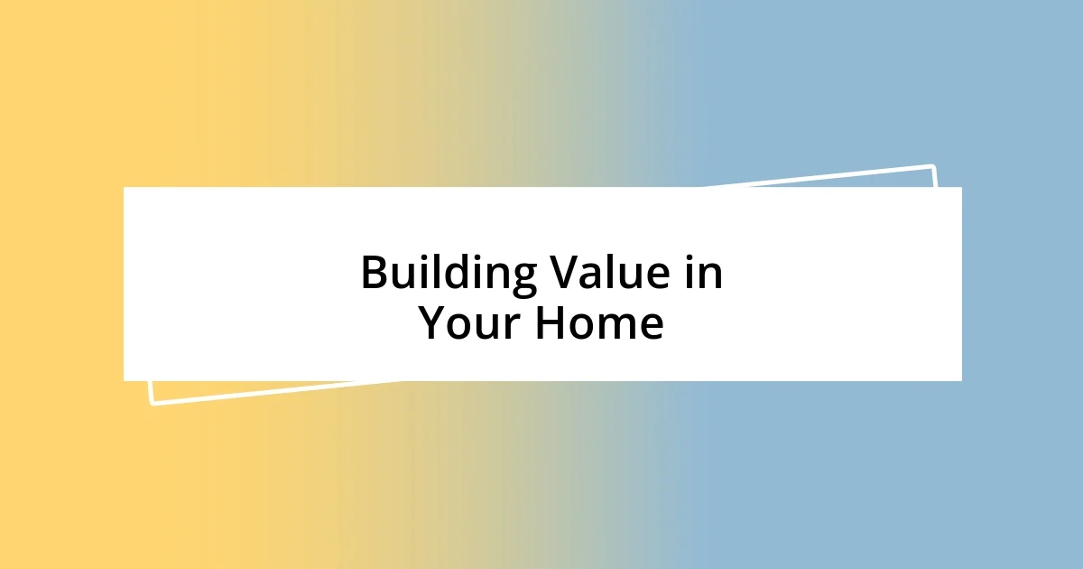 Building Value in Your Home