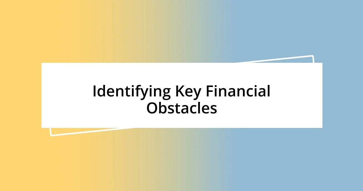 Identifying Key Financial Obstacles