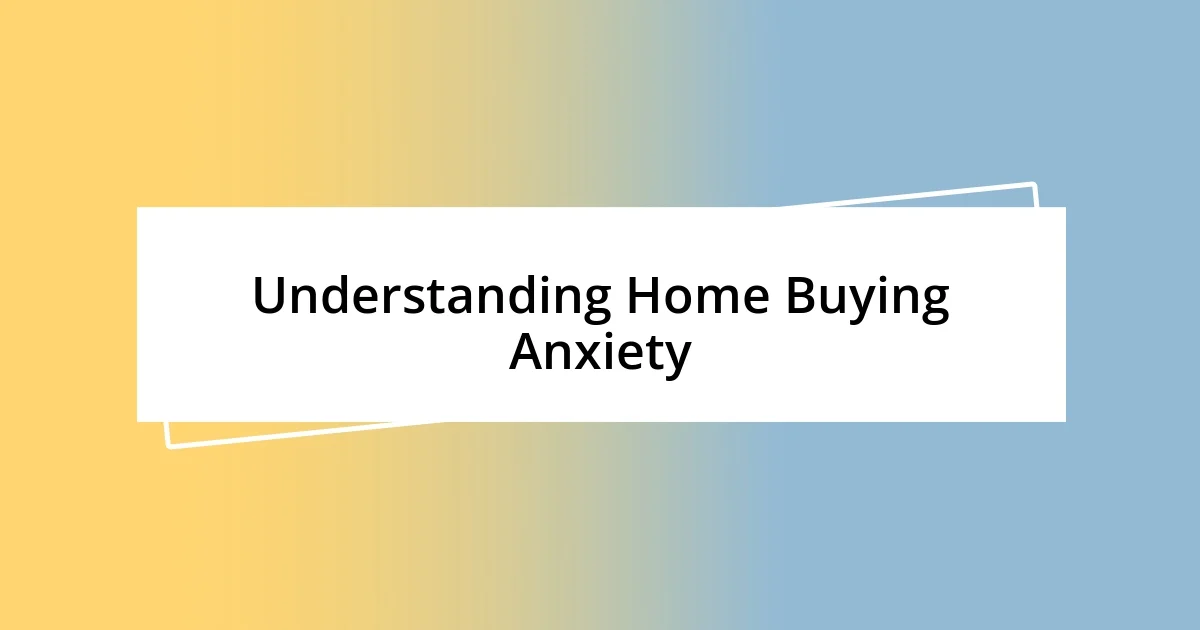 Understanding Home Buying Anxiety