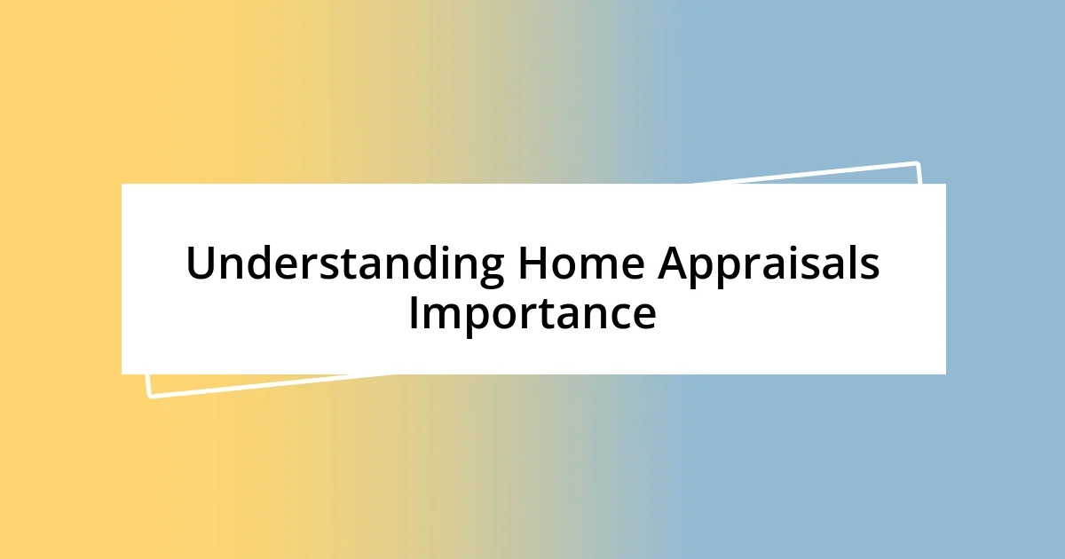 Understanding Home Appraisals Importance