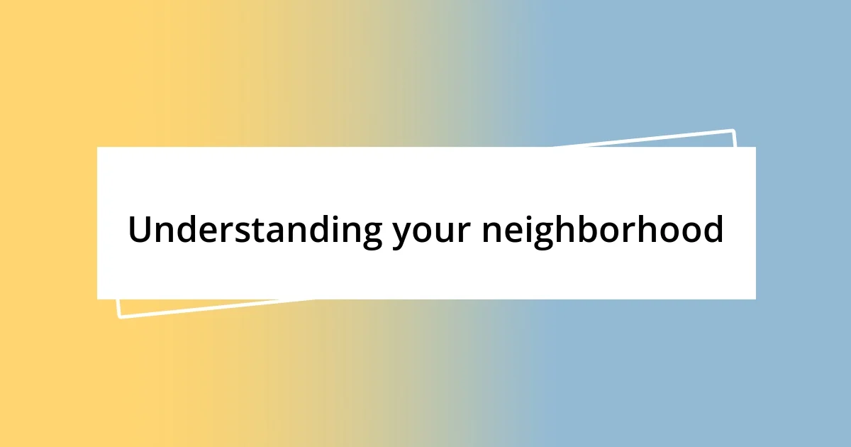 Understanding your neighborhood