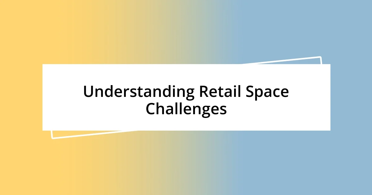 Understanding Retail Space Challenges