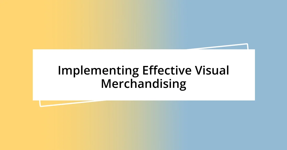 Implementing Effective Visual Merchandising