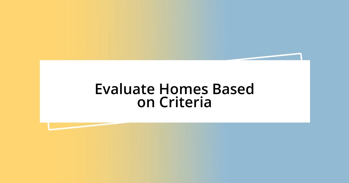 Evaluate Homes Based on Criteria