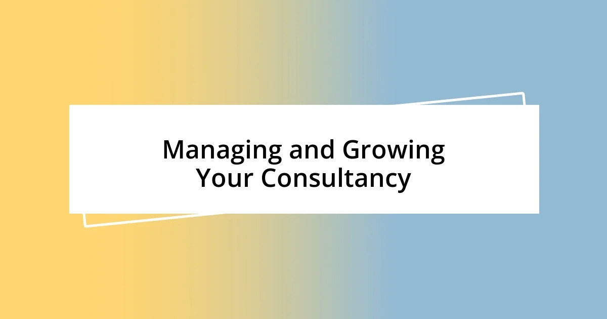 Managing and Growing Your Consultancy