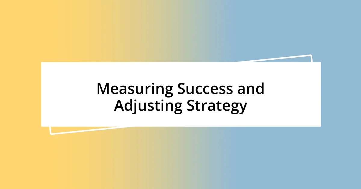 Measuring Success and Adjusting Strategy