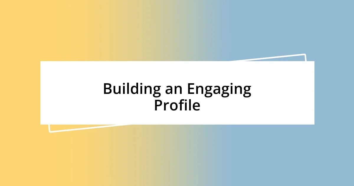 Building an Engaging Profile