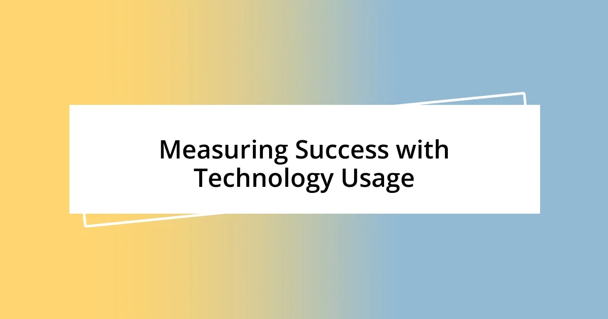 Measuring Success with Technology Usage