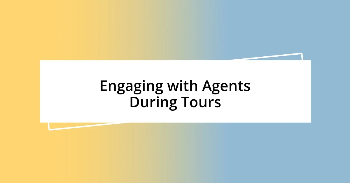 Engaging with Agents During Tours