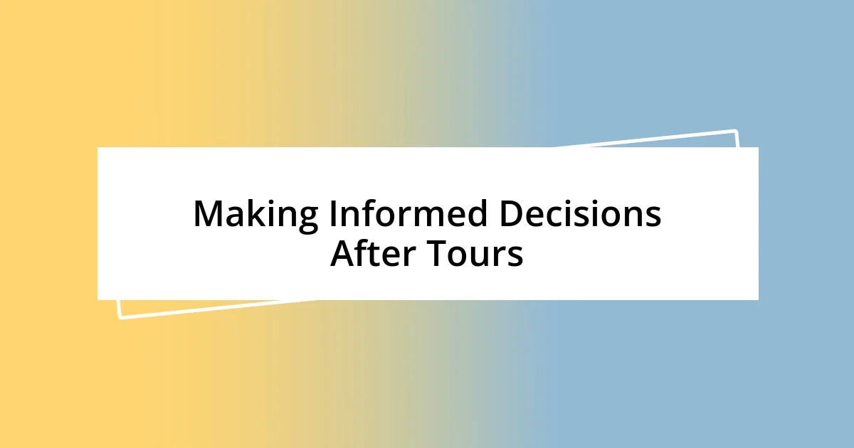 Making Informed Decisions After Tours