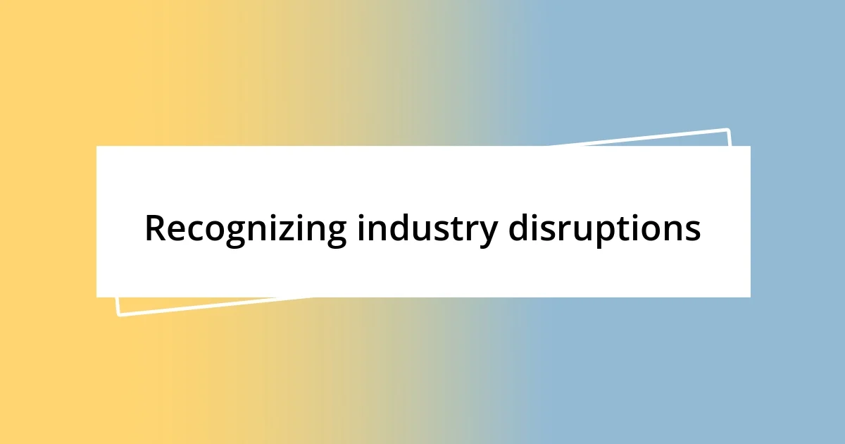 Recognizing industry disruptions