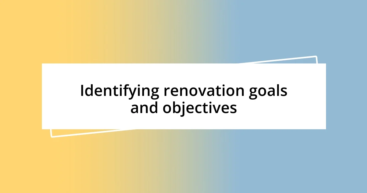 Identifying renovation goals and objectives