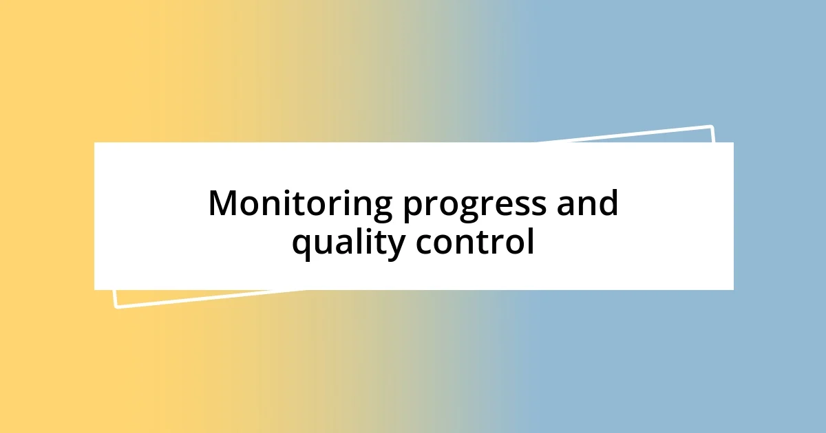 Monitoring progress and quality control