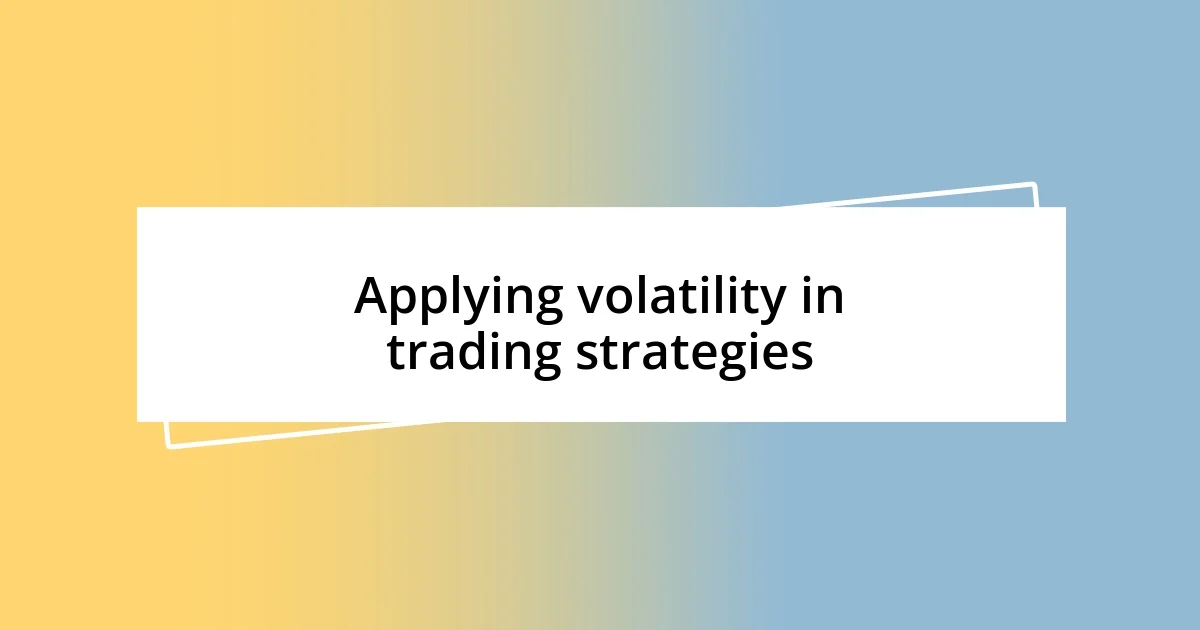 Applying volatility in trading strategies