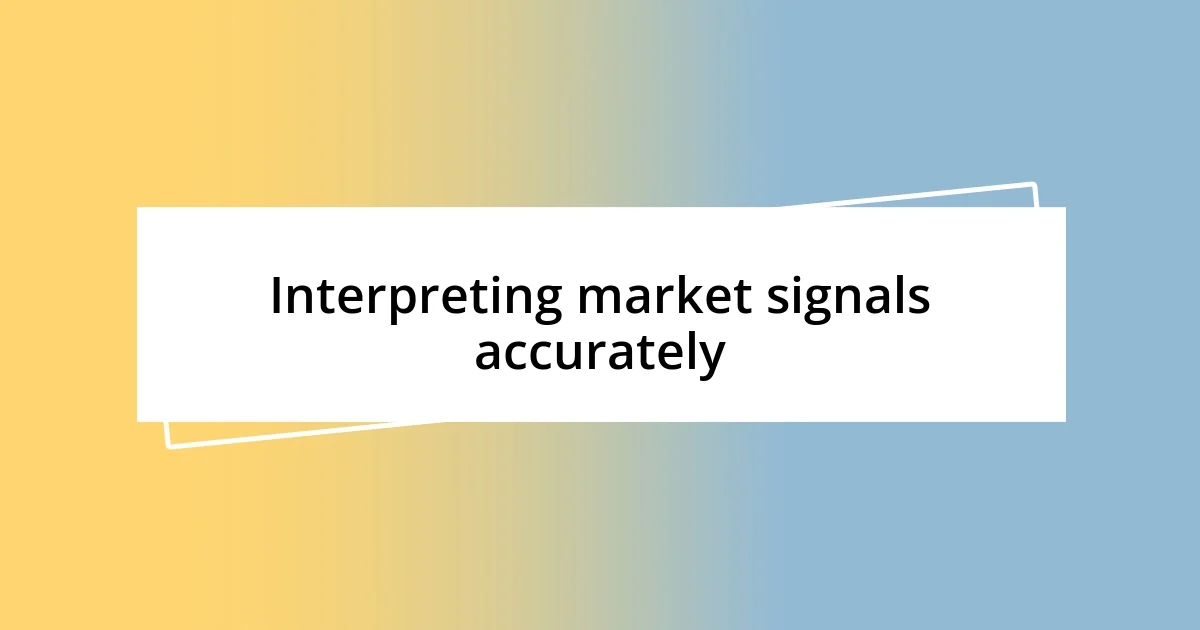 Interpreting market signals accurately