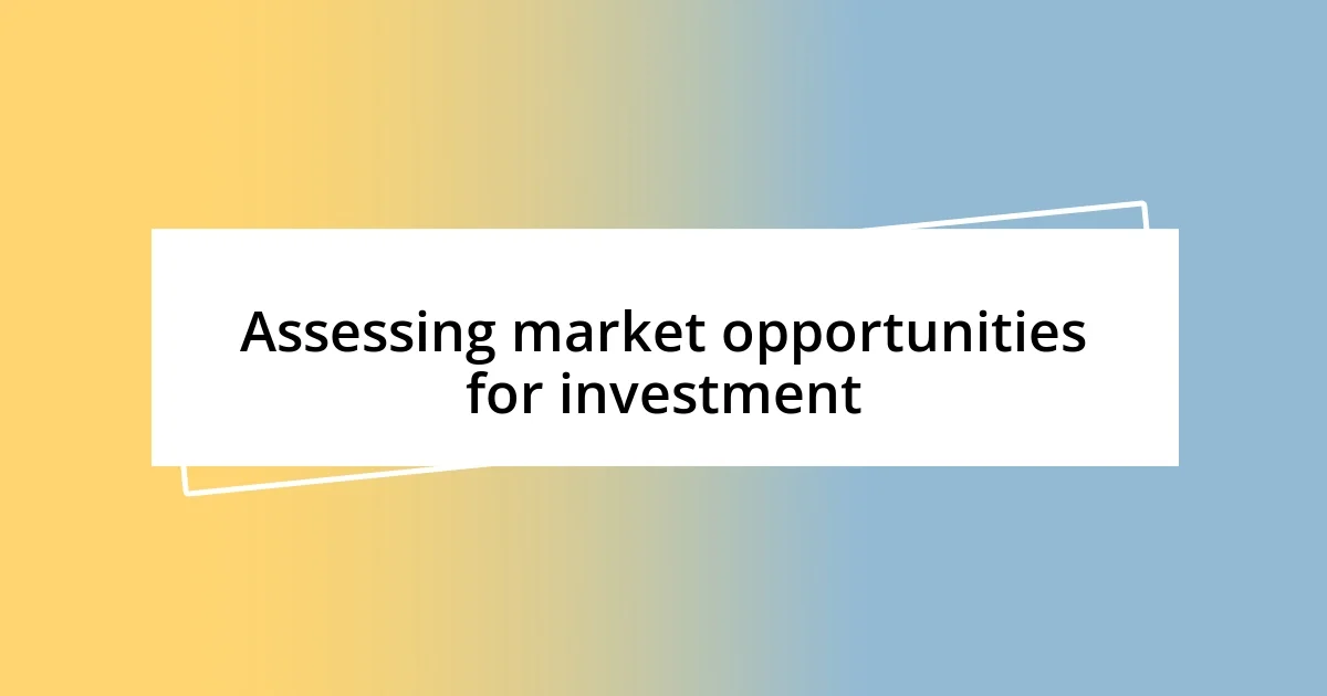 Assessing market opportunities for investment