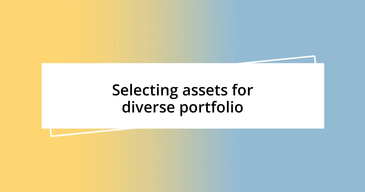 Selecting assets for diverse portfolio