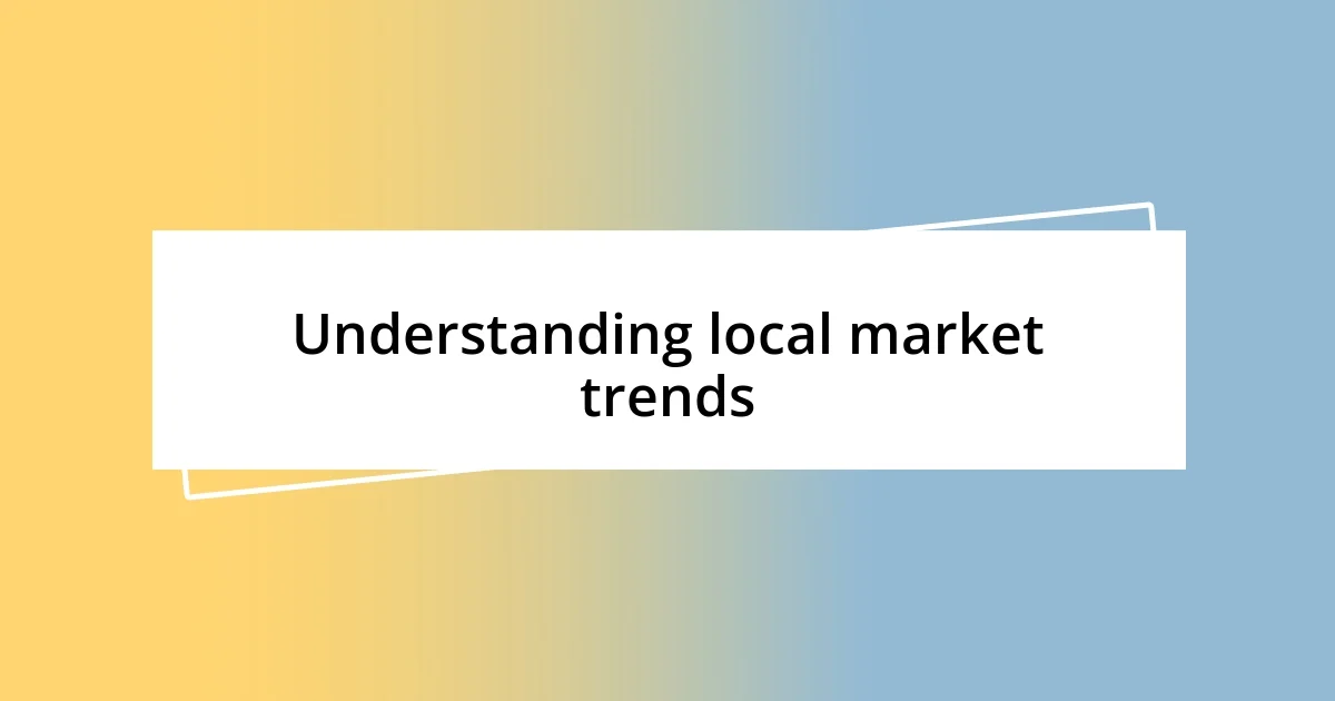 Understanding local market trends