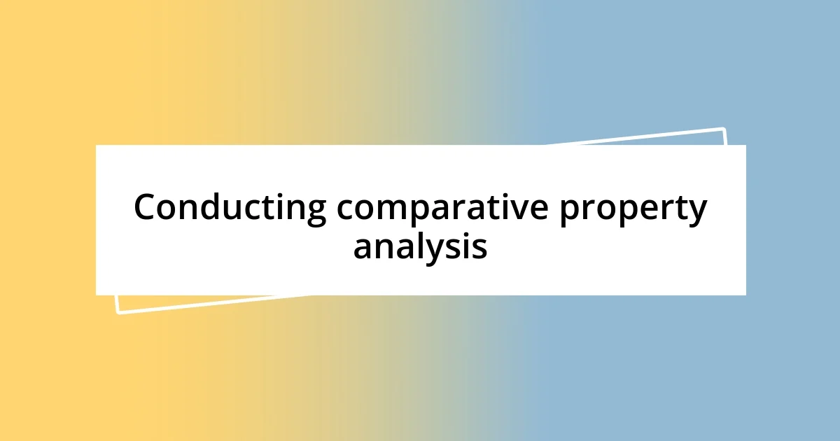 Conducting comparative property analysis