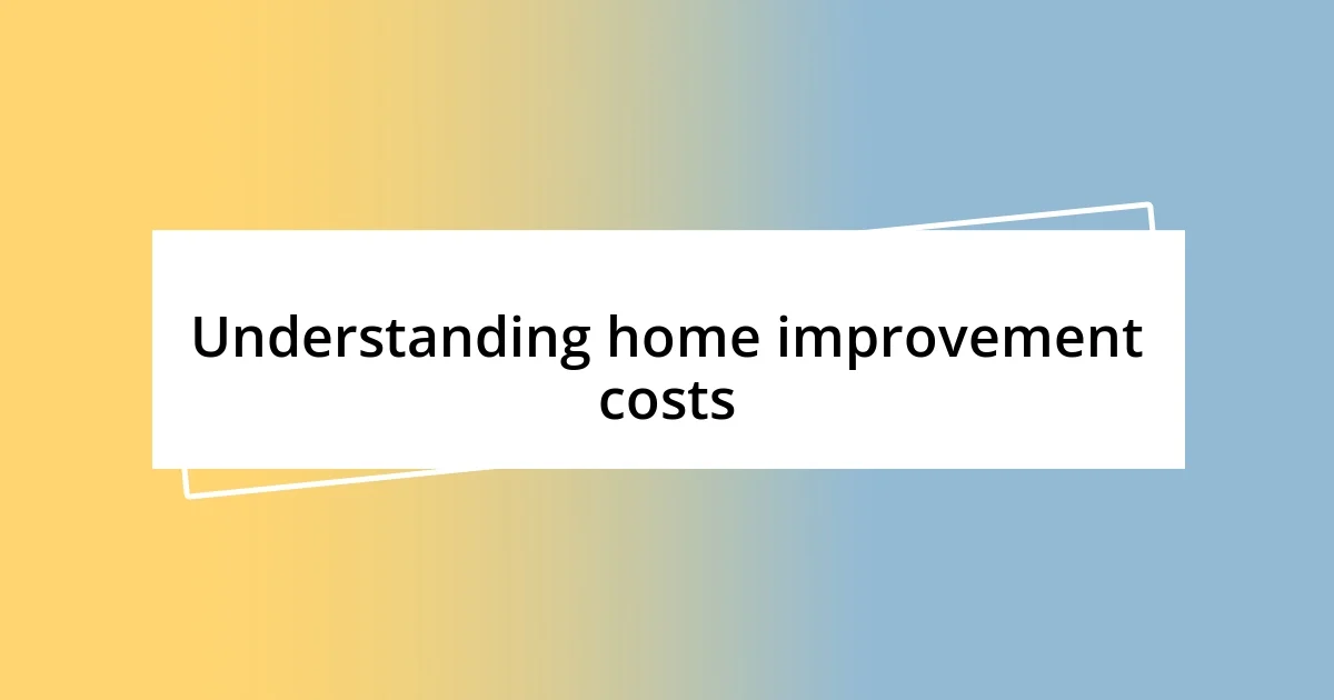 Understanding home improvement costs