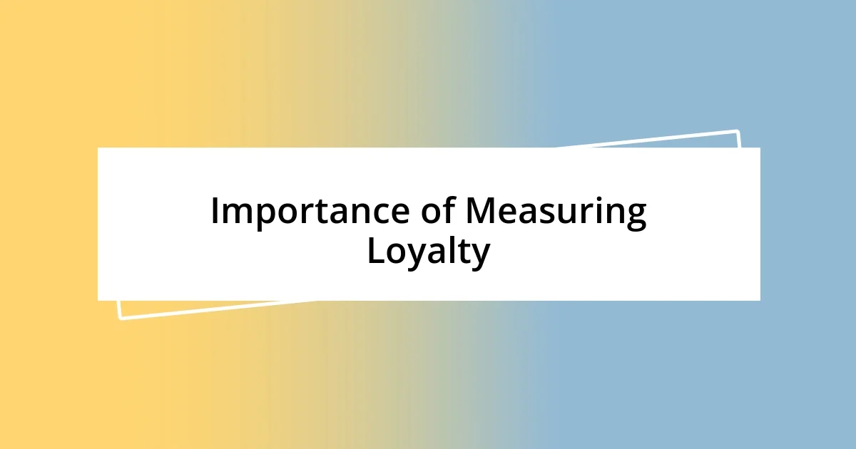 Importance of Measuring Loyalty