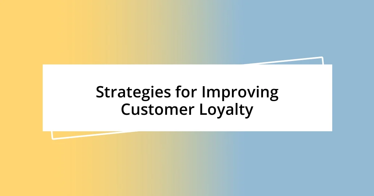 Strategies for Improving Customer Loyalty