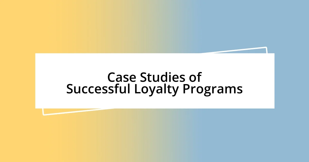 Case Studies of Successful Loyalty Programs