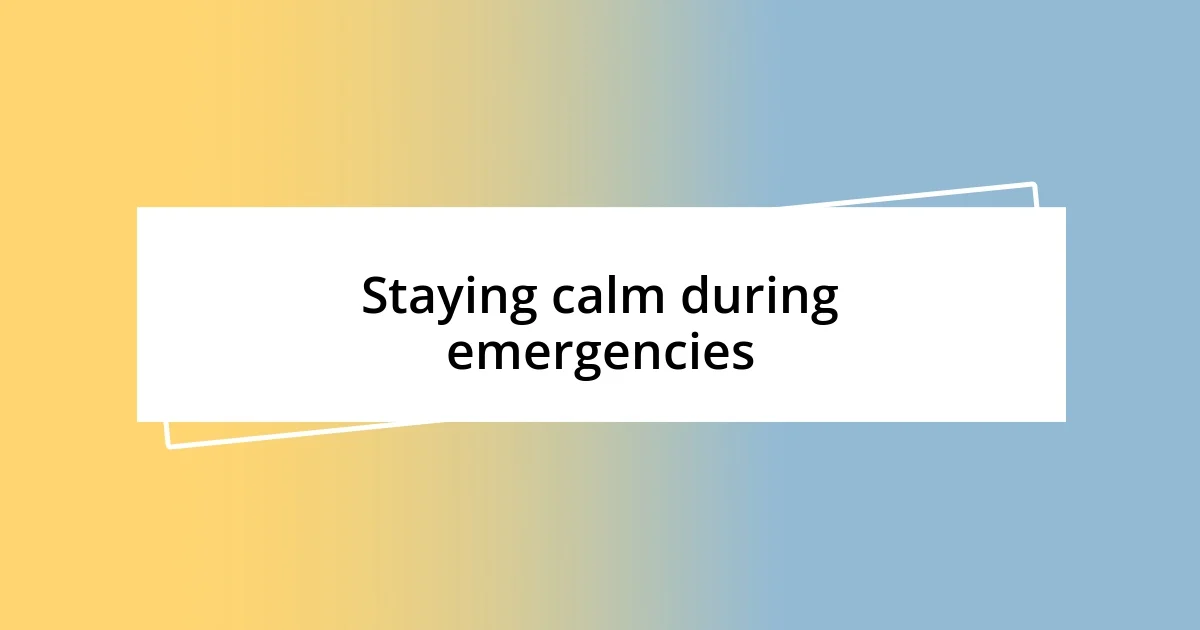 Staying calm during emergencies