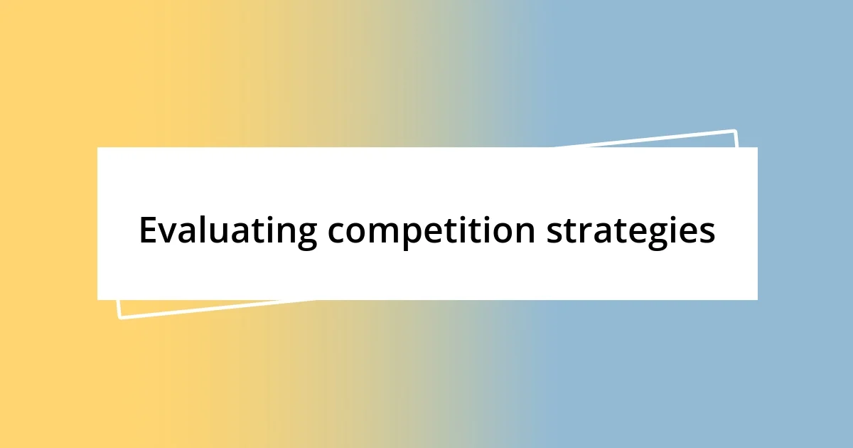 Evaluating competition strategies