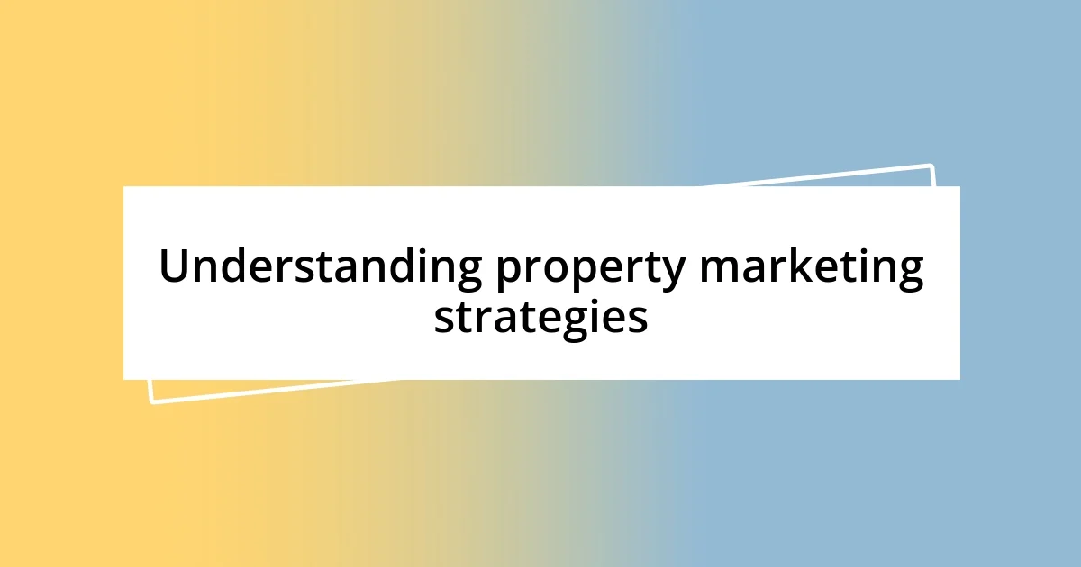 Understanding property marketing strategies