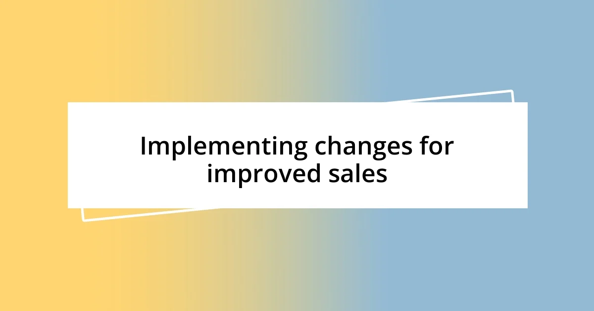 Implementing changes for improved sales