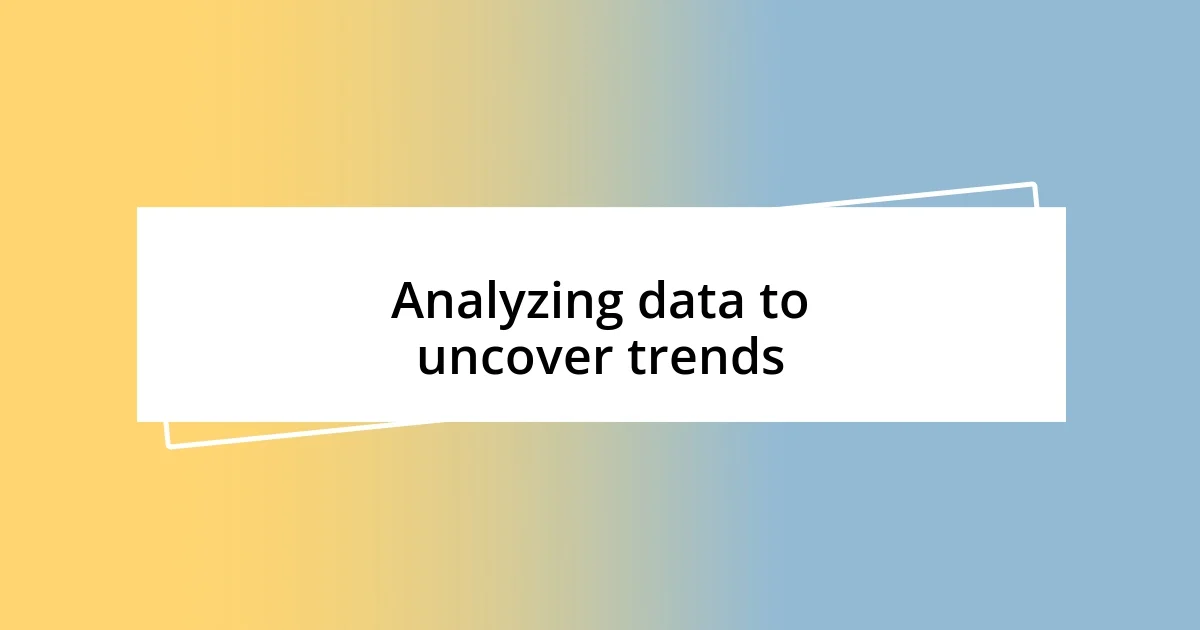 Analyzing data to uncover trends