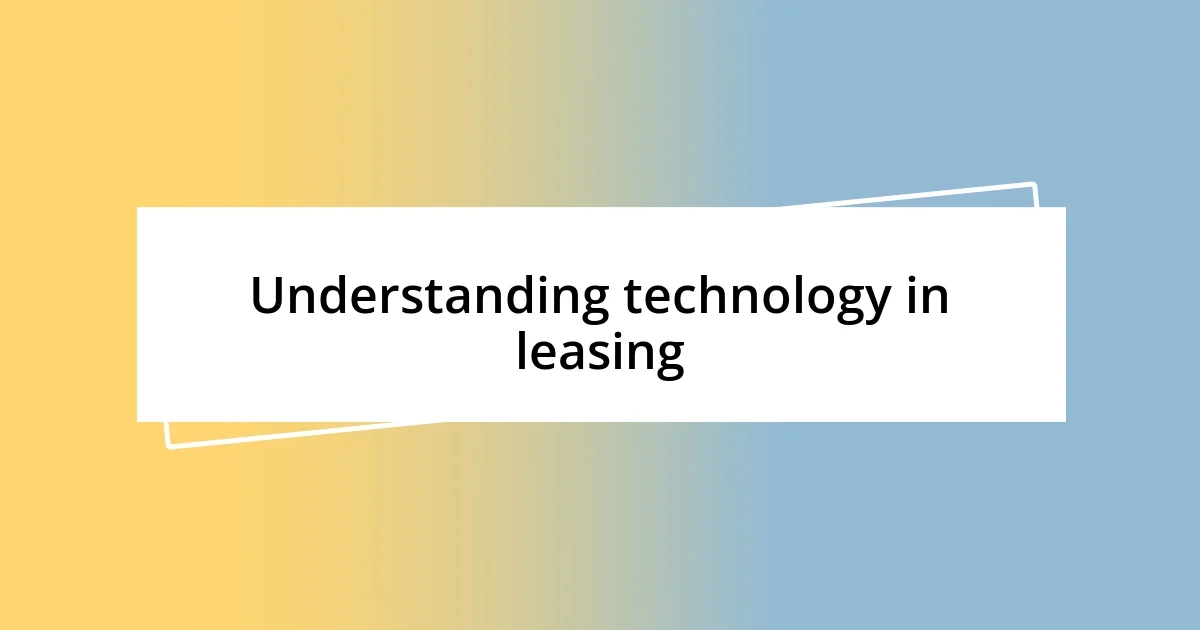 Understanding technology in leasing