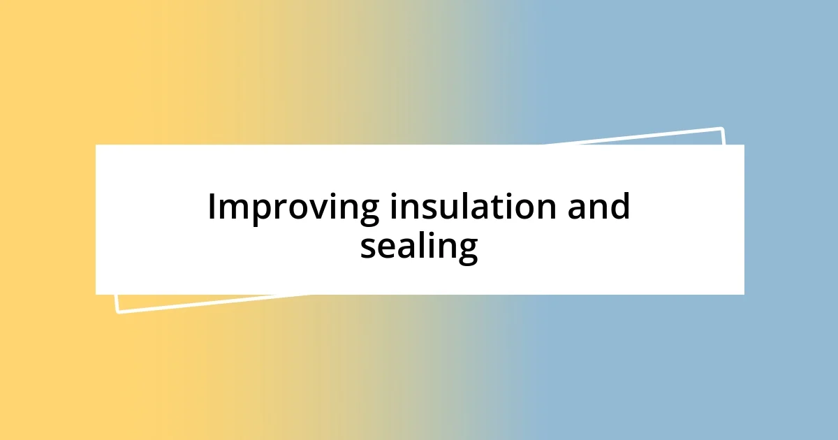 Improving insulation and sealing