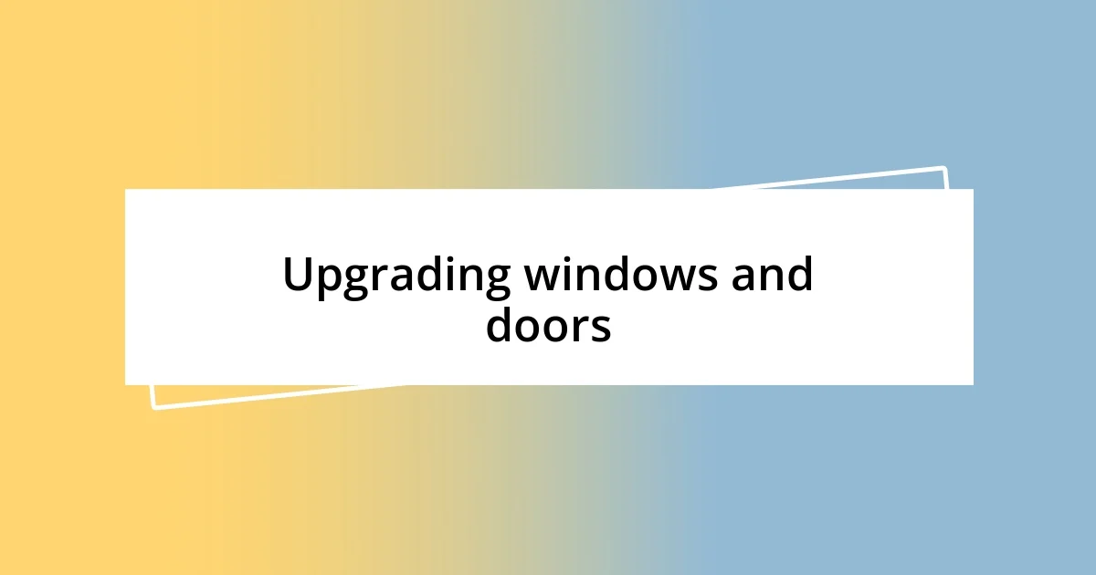 Upgrading windows and doors