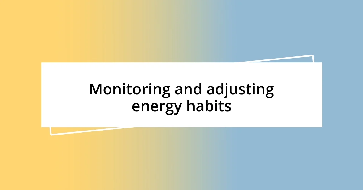 Monitoring and adjusting energy habits