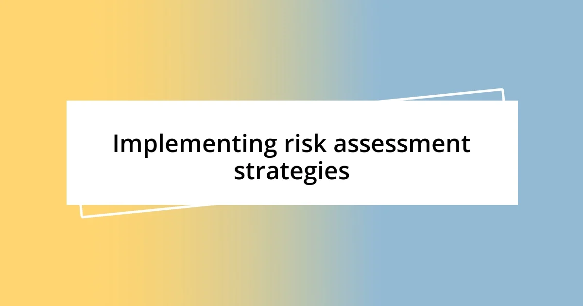 Implementing risk assessment strategies