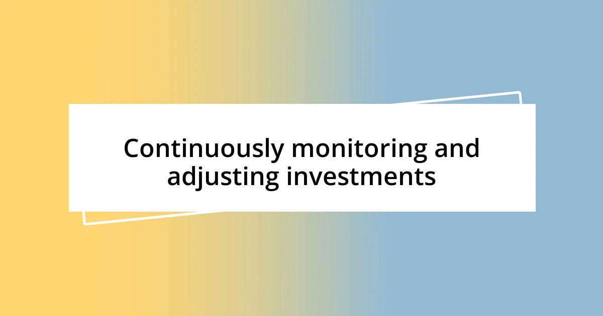 Continuously monitoring and adjusting investments