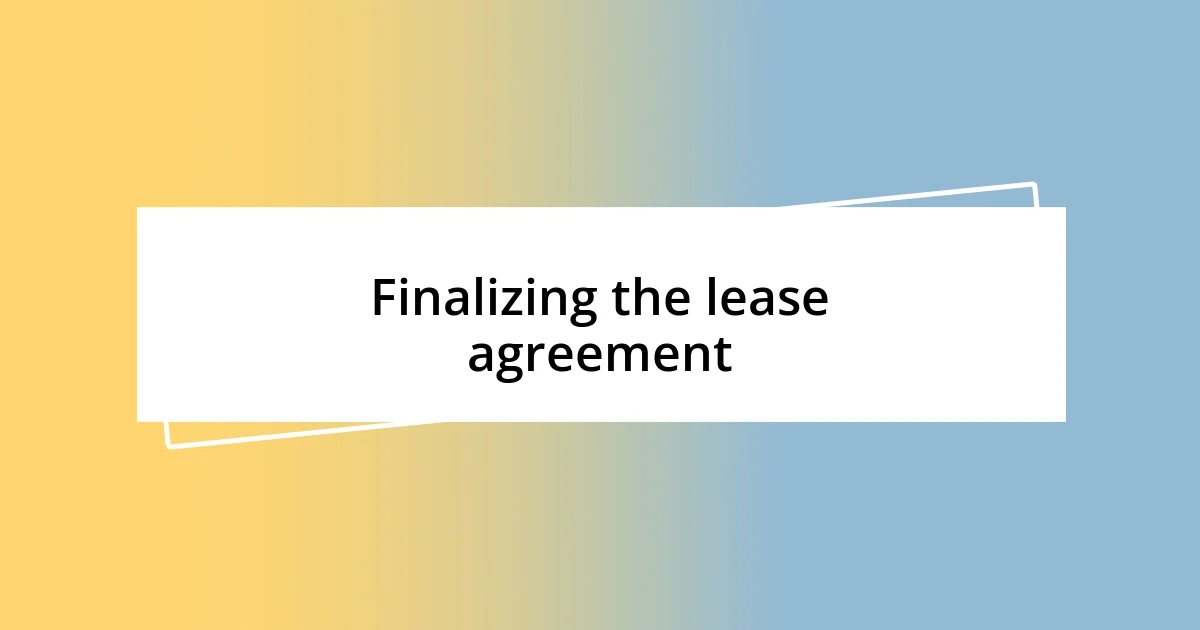 Finalizing the lease agreement