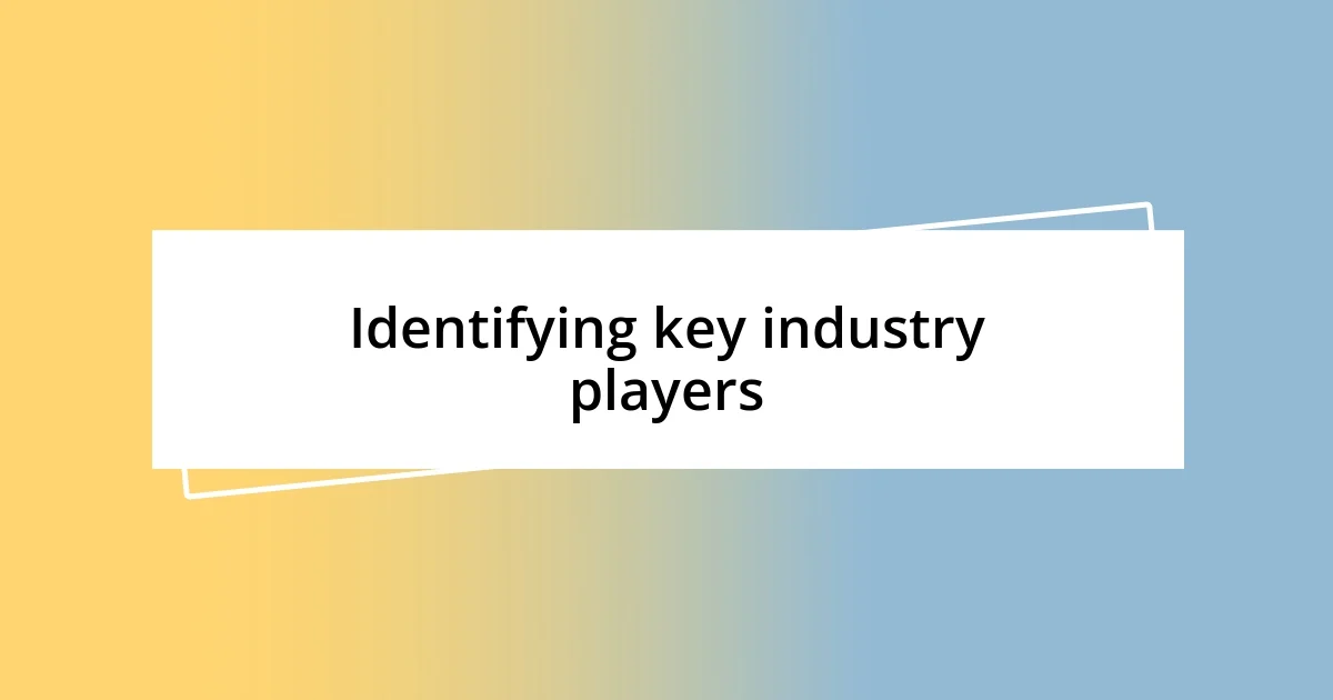 Identifying key industry players