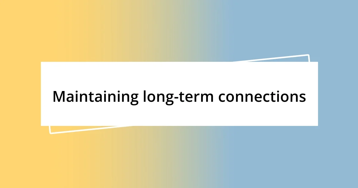 Maintaining long-term connections