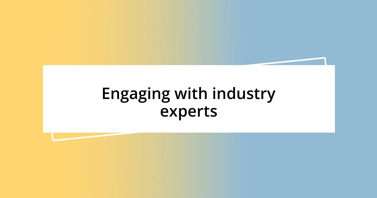 Engaging with industry experts