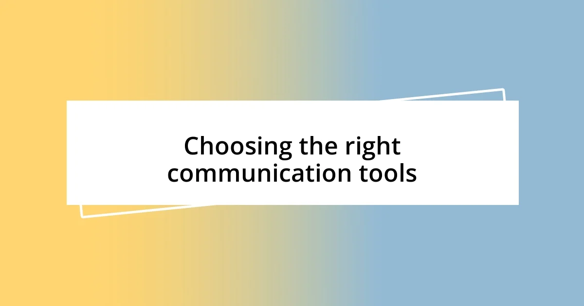 Choosing the right communication tools