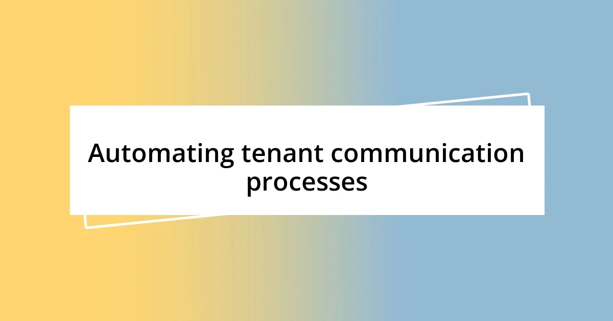 Automating tenant communication processes