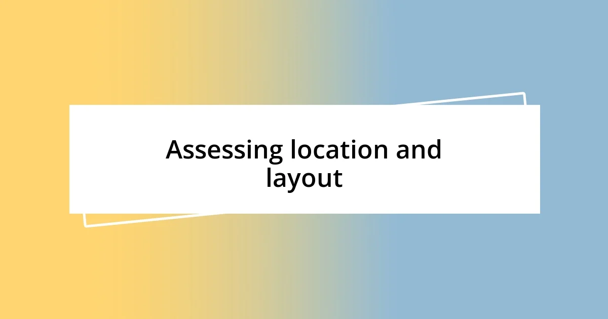 Assessing location and layout