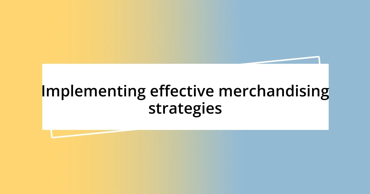 Implementing effective merchandising strategies